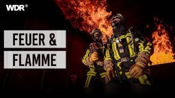 Keyvisual feuer und flamme | Bildquelle: WDR/ Sebastian Drolshagen Keyvisual feuer und flamme